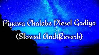 Piyawa Chalabe Diesel Gadiya Slowed And Reverb [upl. by Angeline]